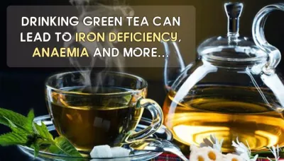 It's A Myth That Green Tea Is Always Healthy, Check Out These 5 Shocking Side Effects Of Green Tea